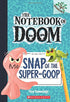 Snap of the Super-Goop (The Notebook of Doom #10)