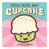 You Are My Cupcake