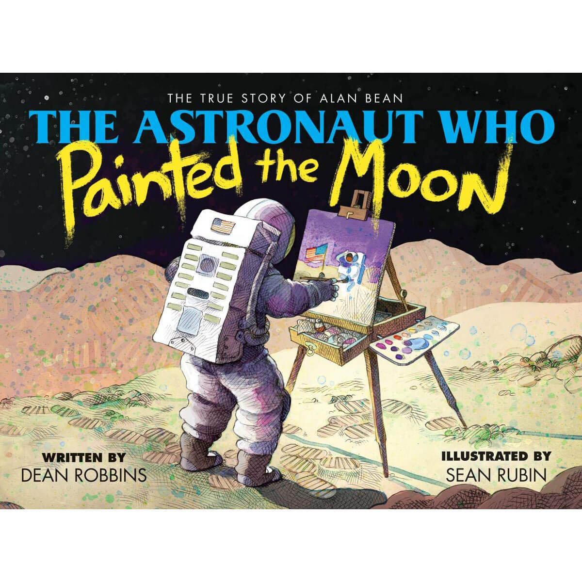 Astronaut Who Painted the Moon: The True Story of Alan Bean