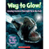 Way to Glow! Amazing Creatures that Light Up in the Dark